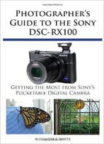 Photographer's Guide To The Sony Dsc-Rx100