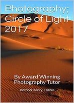 Photography; Circle Of Light 2017: By Award Winning Photography Tutor