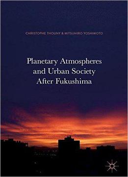 Planetary Atmospheres And Urban Society After Fukushima