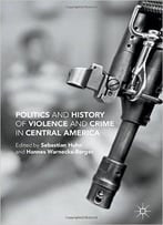 Politics And History Of Violence And Crime In Central America
