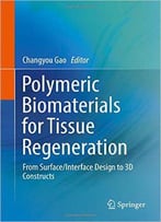 Polymeric Biomaterials For Tissue Regeneration: From Surface/Interface Design To 3d Constructs