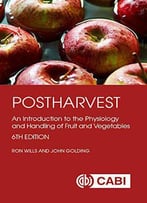 Postharvest: An Introduction To The Physiology And Handling Of Fruit And Vegetables, 6th Edition