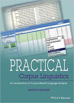 Practical Corpus Linguistics: An Introduction To Corpus-based Language Analysis