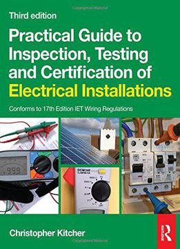 Practical Guide To Inspection, Testing And Certification Of Electrical Installations, 3rd Edition
