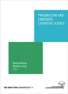 Pragmatism And Embodied Cognitive Science: From Bodily Intersubjectivity To Symbolic Articulation