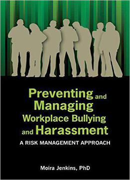 Preventing And Managing Workplace Bullying And Harassment: A Risk Management Approach