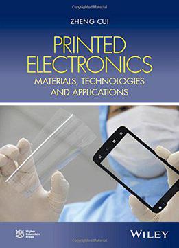 Printed Electronics: Materials, Technologies And Applications
