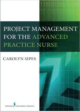 Project Management For The Advanced Practice Nurse