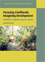 Pursuing Livelihoods, Imagining Development: Smallholders In Highland Lampung, Indonesia