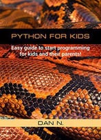 Python For Kids: Easy Guide To Start Programming For Kids And Their Parents!