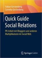 Quick Guide Social Relations: Pr-Arbeit Mit Bloggern Und Anderen Multiplikatoren Im Social Web