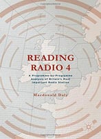 Reading Radio 4: A Programme-By-Programme Analysis Of Britain's Most Important Radio Station
