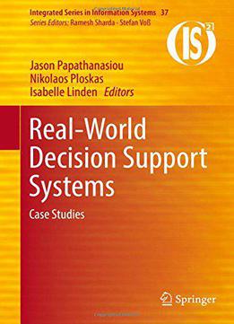 Real-world Decision Support Systems: Case Studies (integrated Series In Information Systems)