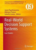 Real-World Decision Support Systems: Case Studies (Integrated Series In Information Systems)