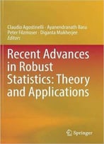 Recent Advances In Robust Statistics: Theory And Applications