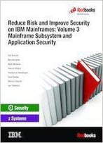 Reduce Risk And Improve Security On Ibm Mainframes: Mainframe Subsystem And Application Security