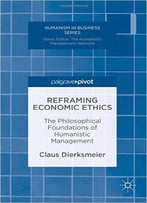 Reframing Economic Ethics: The Philosophical Foundations Of Humanistic Management