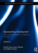 Representing Development: The Social Construction Of Models Of Change