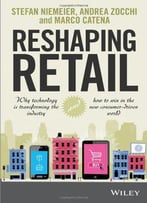 Reshaping Retail: Why Technology Is Transforming The Industry And How To Win In The New Consumer Driven World