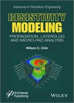 Resistivity Modeling: Propagation, Laterolog And Micro-Pad Analysis