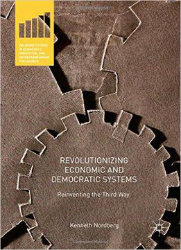 Revolutionizing Economic And Democratic Systems: Reinventing The Third Way