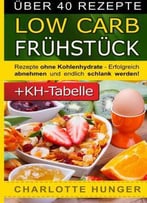 Rezepte Ohne Kohlenhydrate: Low Carb Fruehstueck - Das Diaet-Kochbuch + Kohlenhydrate-Tabelle
