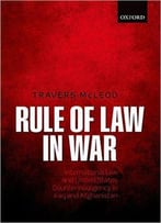 Rule Of Law In War: International Law And United States Counterinsurgency Doctrine In The Iraq And Afghanistan Wars