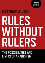Rules Without Rulers: The Possibilities And Limits Of Anarchism