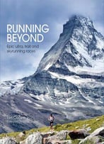 Running Beyond: Epic Ultra, Trail And Skyrunning Races