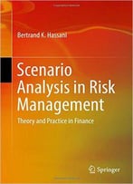 Scenario Analysis In Risk Management: Theory And Practice In Finance