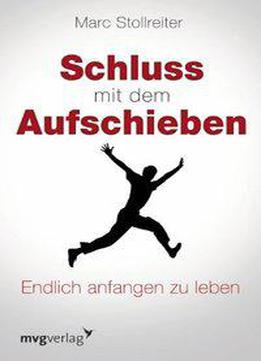 Schluss Mit Dem Aufschieben: Endlich Anfangen Zu Leben