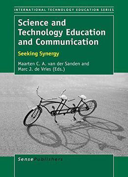Science And Technology Education And Communication: Seeking Synergy