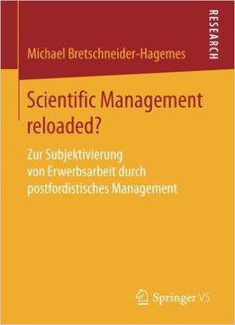 Scientific Management Reloaded?: Zur Subjektivierung Von Erwerbsarbeit Durch Postfordistisches Management