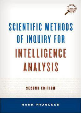 Scientific Methods Of Inquiry For Intelligence Analysis, 2nd Edition