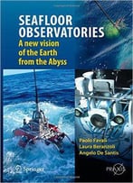 Seafloor Observatories: A New Vision Of The Earth From The Abyss