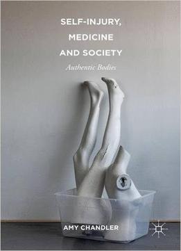 Self-injury, Medicine And Society: Authentic Bodies