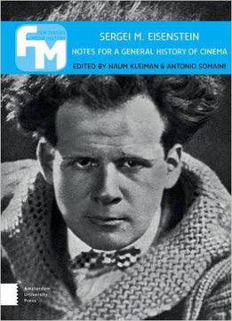 Sergei M. Eisenstein: Notes For A General History Of Cinema (film Theory In Media History)