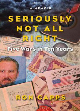 Seriously Not All Right: Five Wars In Ten Years