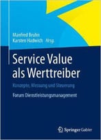 Service Value Als Werttreiber: Konzepte, Messung Und Steuerung Forum Dienstleistungsmanagement