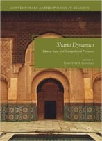 Sharia Dynamics: Islamic Law And Sociopolitical Processes