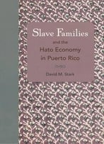 Slave Families And The Hato Economy In Puerto Rico