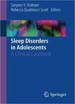 Sleep Disorders In Adolescents: A Clinical Casebook