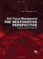 Soft Tissue Management: The Restorative Perspective: Putting Concepts Into Practice