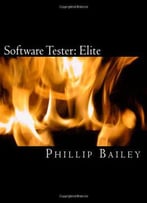 Software Tester: Elite: The Software Tester's All-You-Need-To-Know Action Guide