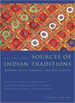 Sources Of Indian Traditions: Modern India, Pakistan, And Bangladesh (Volume 2), 3rd Edition