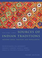 Sources Of Indian Traditions: Modern India, Pakistan, And Bangladesh, Volume 2