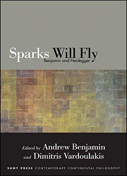 Sparks Will Fly: Benjamin And Heidegger