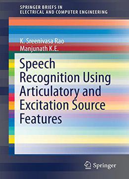 Speech Recognition Using Articulatory And Excitation Source Features
