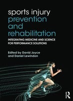 Sports Injury Prevention And Rehabilitation: Integrating Medicine And Science For Performance Solutions