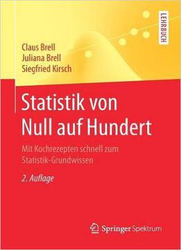 Statistik Von Null Auf Hundert: Mit Kochrezepten Schnell Zum Statistik-grundwissen (auflage: 2)